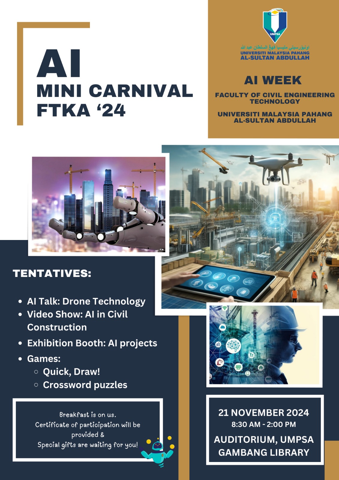 We are thrilled to invite you to the AI Mini Carnival FTKA 2024, an exciting event as part of AI Week, organized by the Faculty of Civil Engineering Technology, Universiti Malaysia Pahang Al-Sultan Abdullah (UMP) on 21st November 2024 @ UMPSA Gambang!